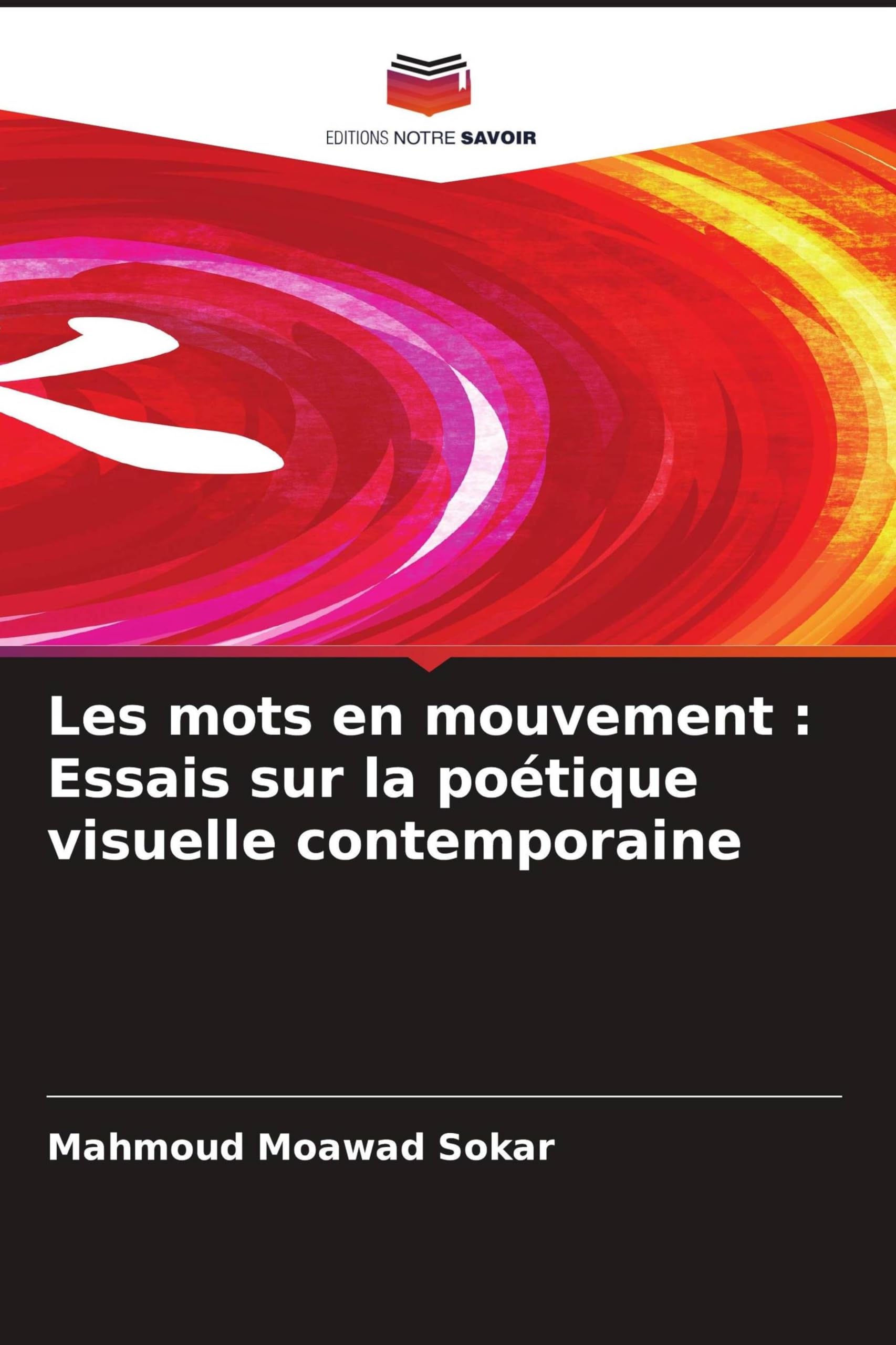 Les mots en mouvement: Essais sur la poétique visuelle contemporaine