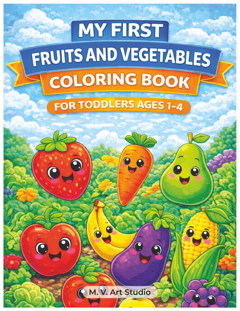 My First Fruits and Vegetables Coloring Book: For Toddlers Ages 1-4 Fun & Easy Coloring Pages to Learn Fruits and Vegetables (Cute Toddler Coloring Books)