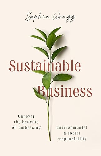 Sustainable Business: Uncover the benefits of embracing environmental and social