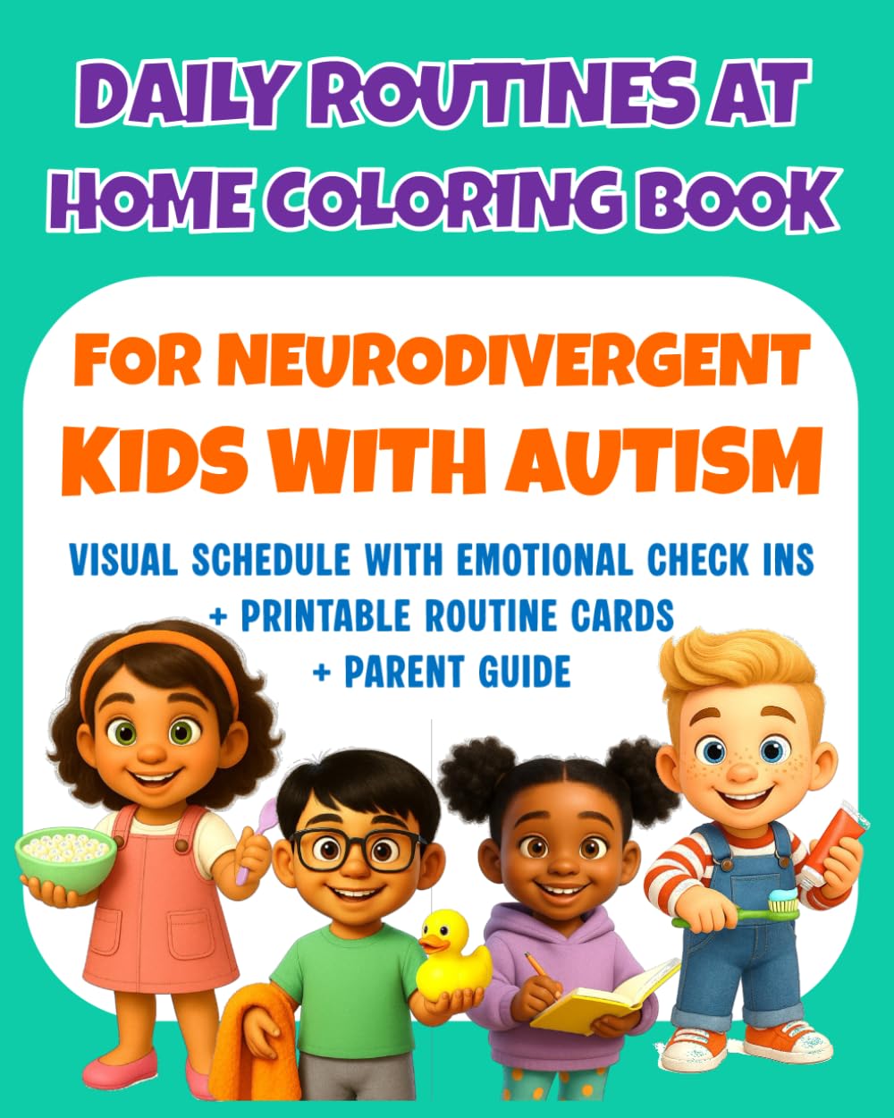 Daily Routine Coloring Book for Neurodivergent Kids with Autism: Home Edition: Visual Schedule Activities, Printable Routine Cards, Emotion Check‑Ins ... to Build Calm, Predictable Routines at Home