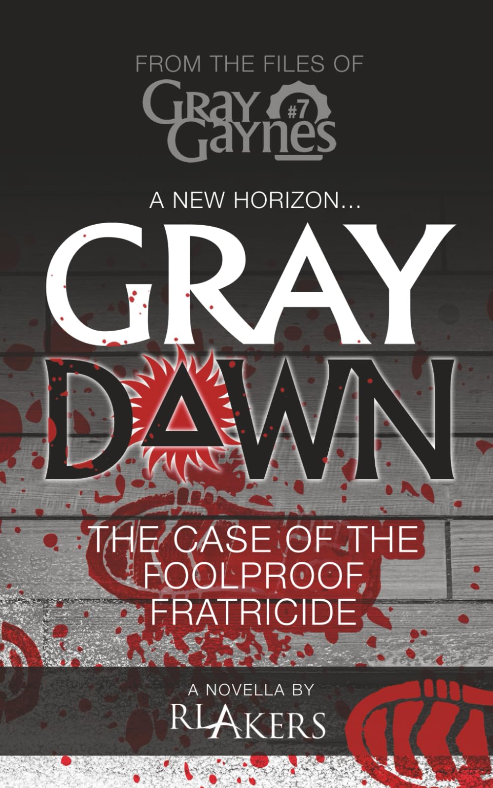 Gray Dawn: The Case of the Foolproof Fratricide: 7 (Gray Gaynes)