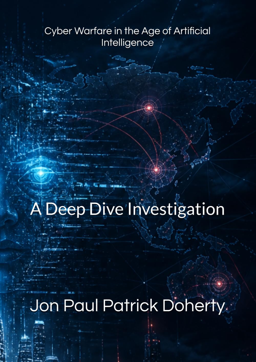 Cyber Warfare in the Age of Artificial Intelligence: A Deep Dive Investigation