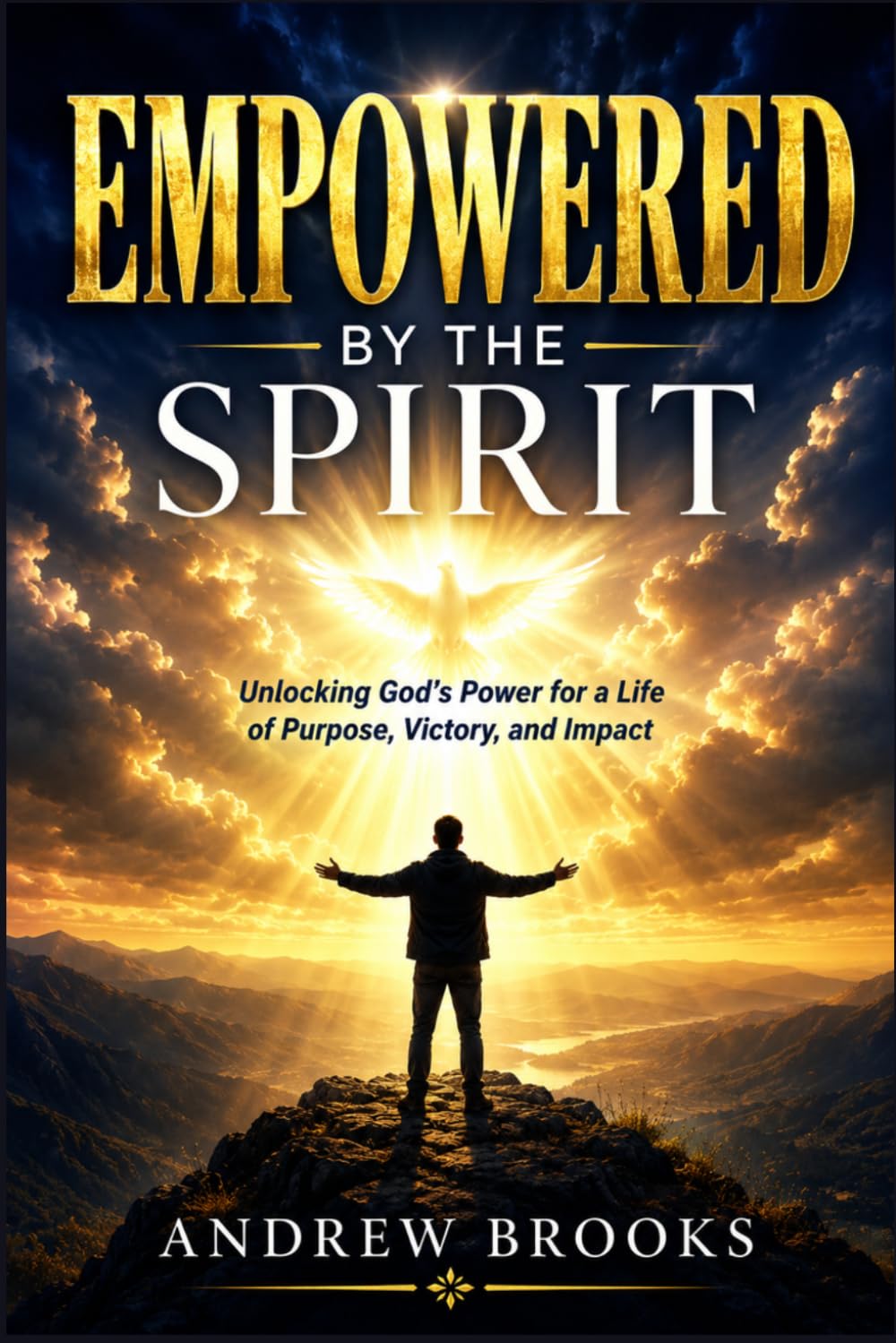Empowered by the Spirit: Unlocking God's Power for a Life of Purpose, Victory, and Impact