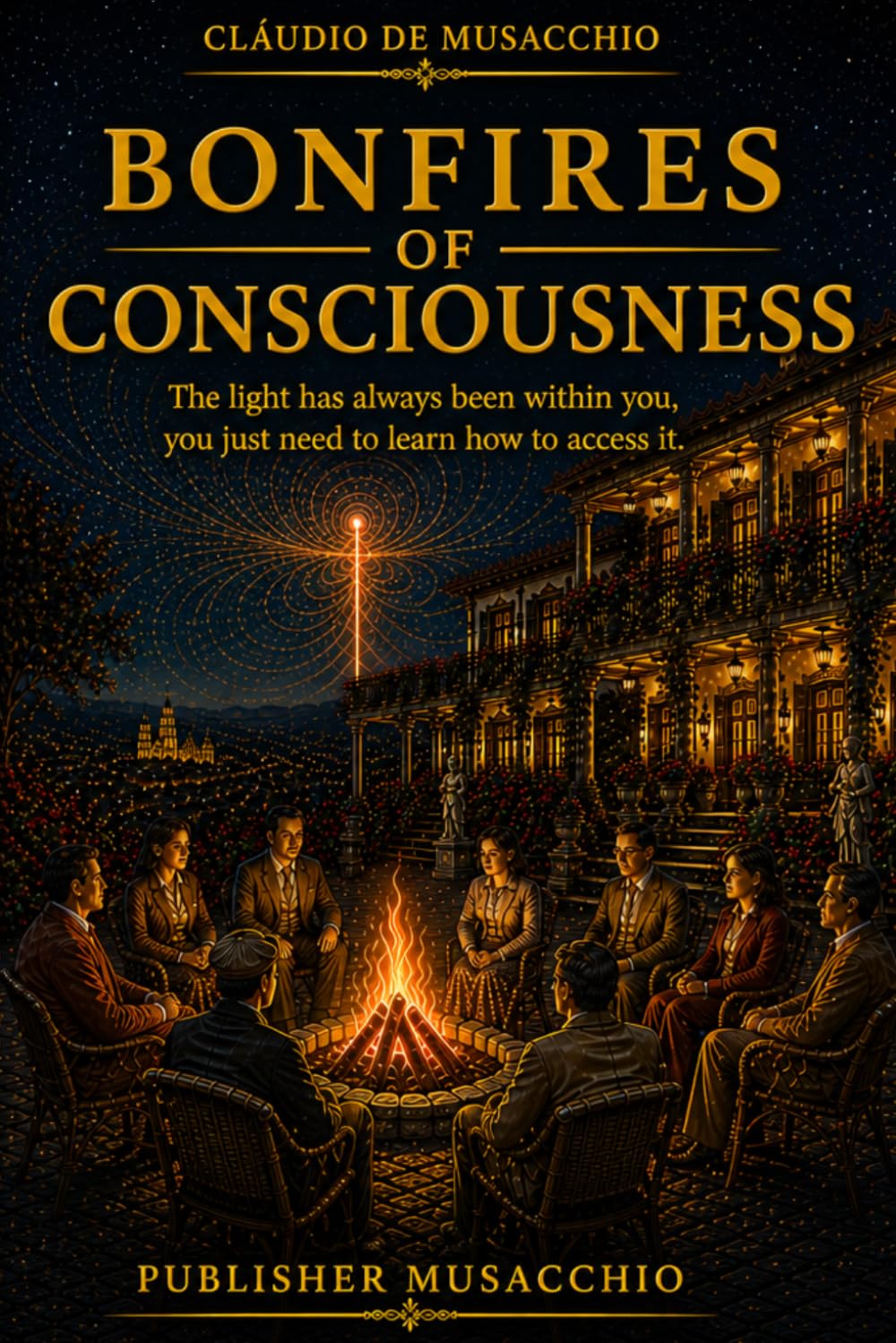 BONFIRES OF CONSCIOUSNESS 2ND EDITION: The light has always been within you; you just need to learn how to access it.