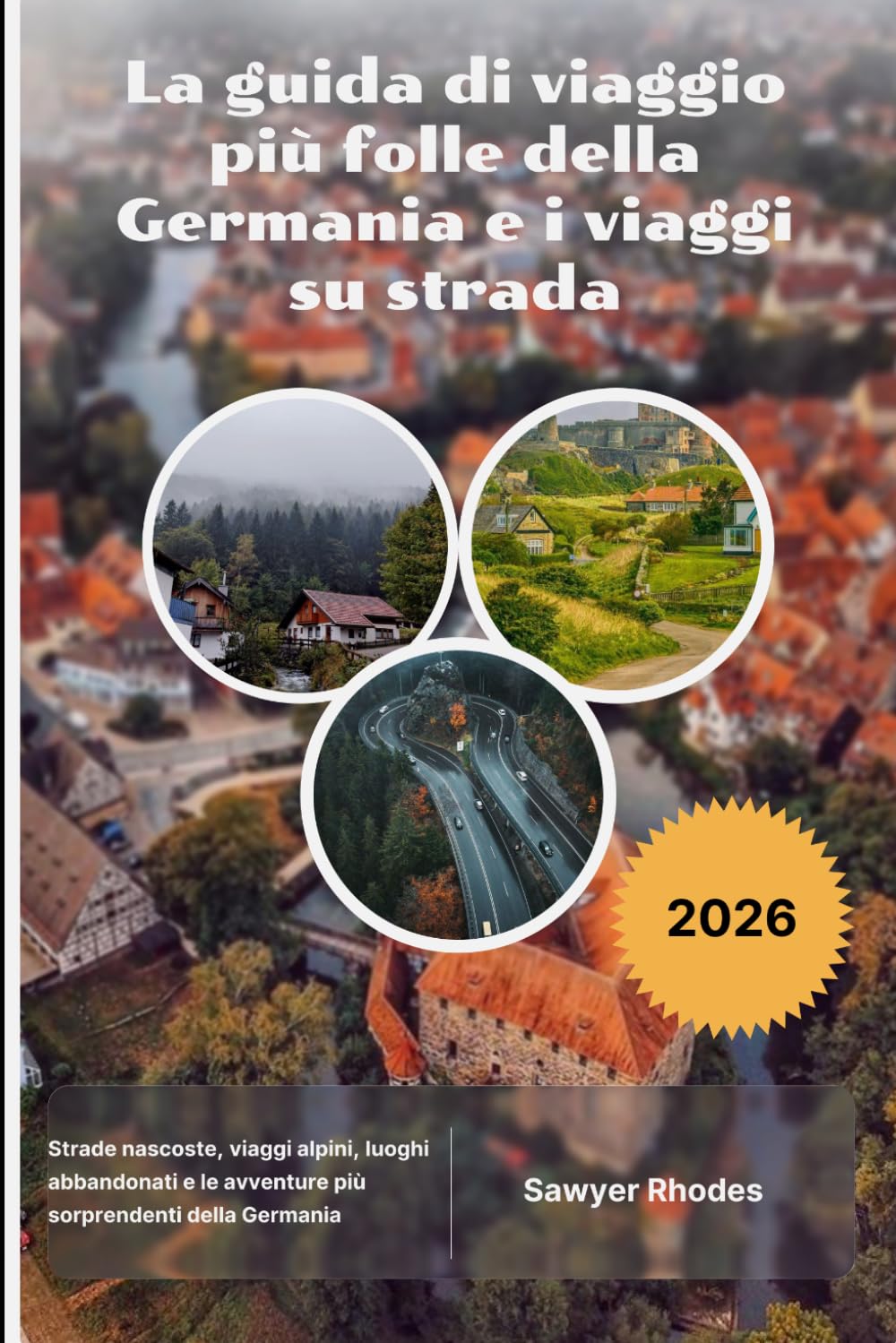 La guida di viaggio più folle della Germania e i viaggi su strada 2026: Strade nascoste, viaggi alpini, luoghi abbandonati e le avventure più sorprendenti della Germania