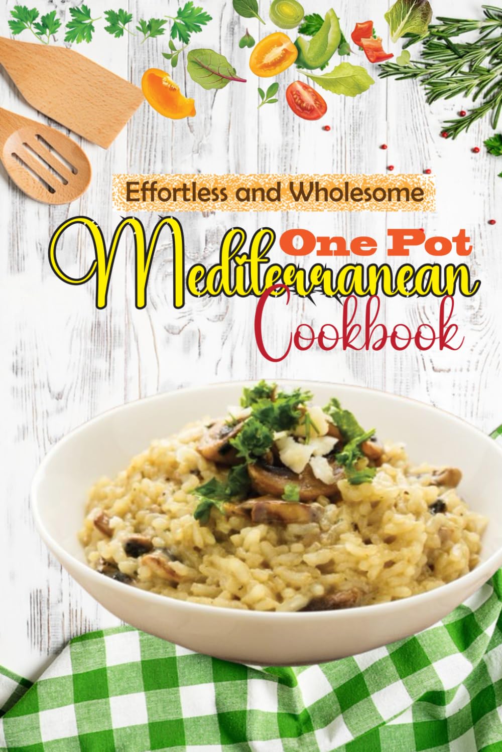 Effortless and Wholesome One Pot Mediterranean Cookbook: Nutrient-Rich Recipes With Vibrant Images