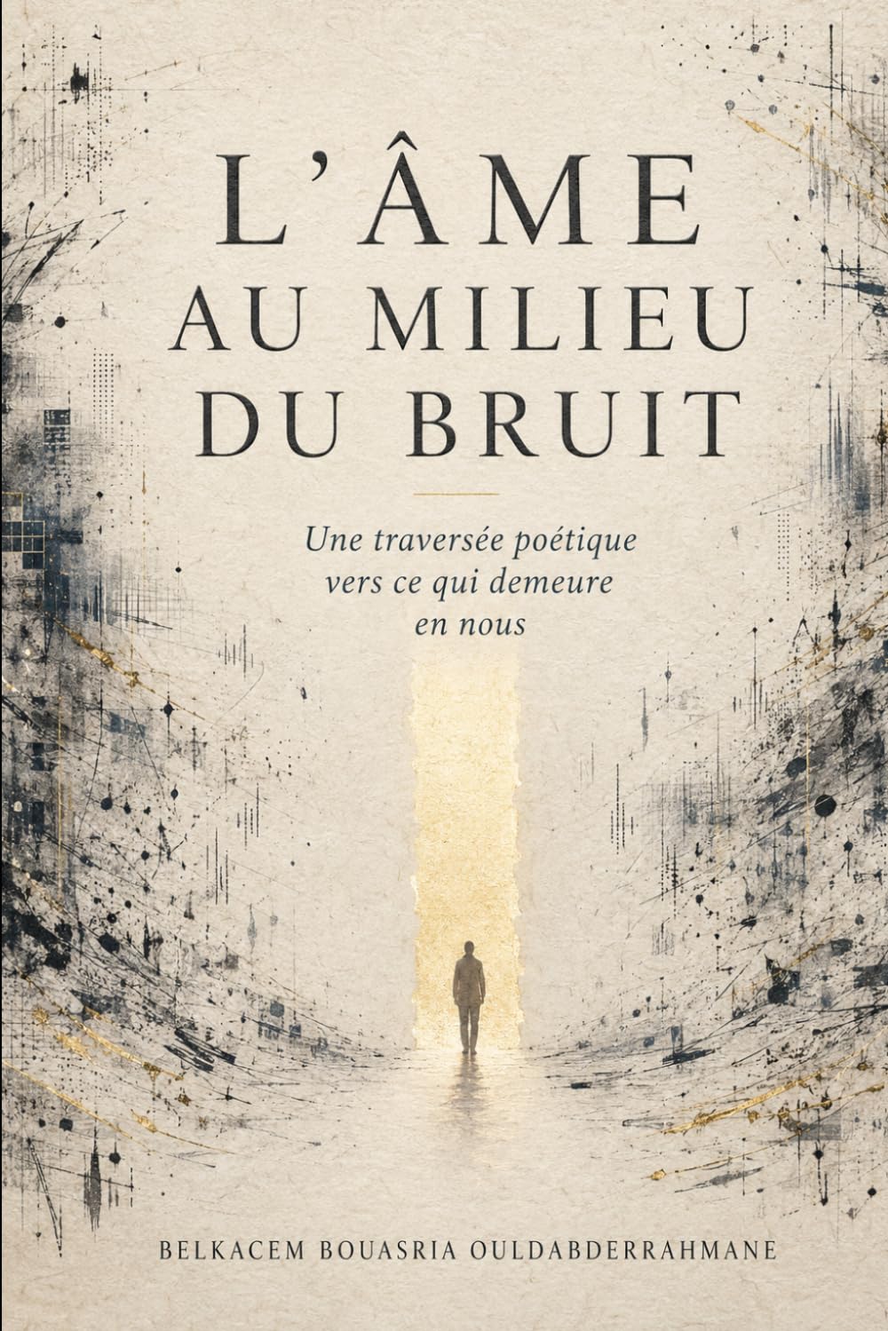 L’ÂME AU MILIEU DU BRUIT: Une traversée poétique vers ce qui demeure en nous