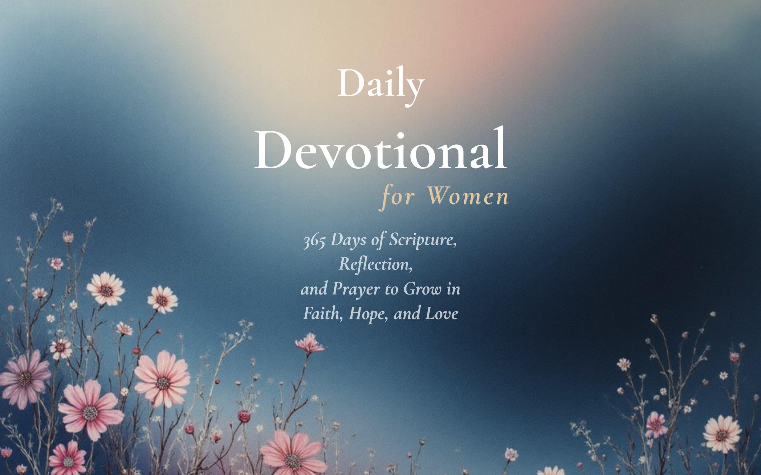 Daily Devotional for Women: 365 Days of Faith, Scripture, and Prayer to Strengthen Your Walk with God: A Year of Encouraging Reflections to Renew Your ... (Devotionals for Both Men and Women Book 4)