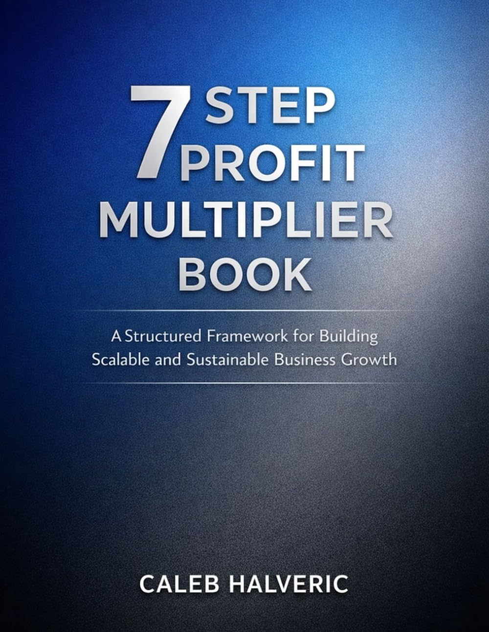 7 step profit multiplier book: A Structured Framework for Building Scalable and Sustainable Business Growth.
