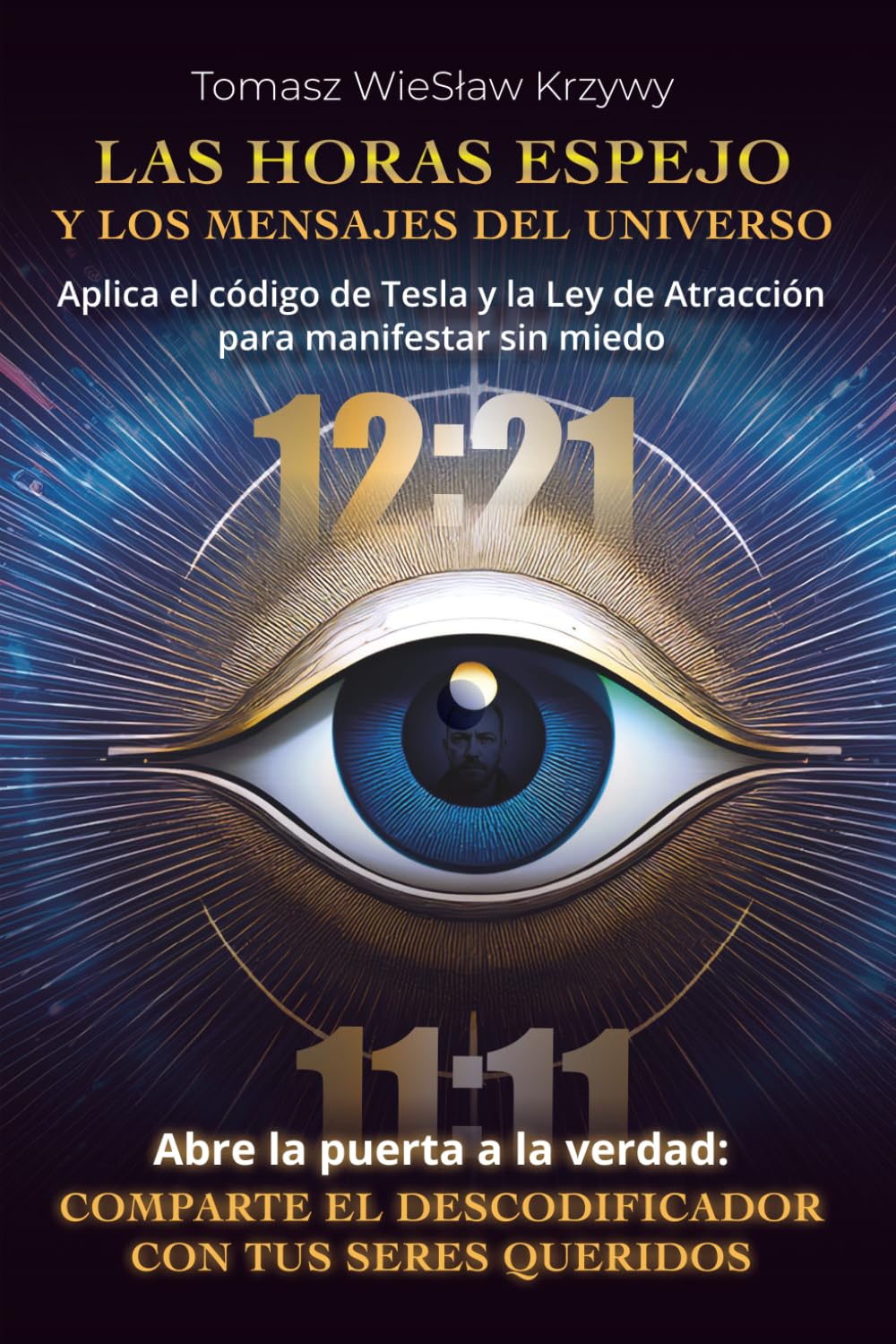 Las horas espejo y los mensajes del universo: Aplica el código de Tesla y la Ley de Atracción para manifestar sin miedo