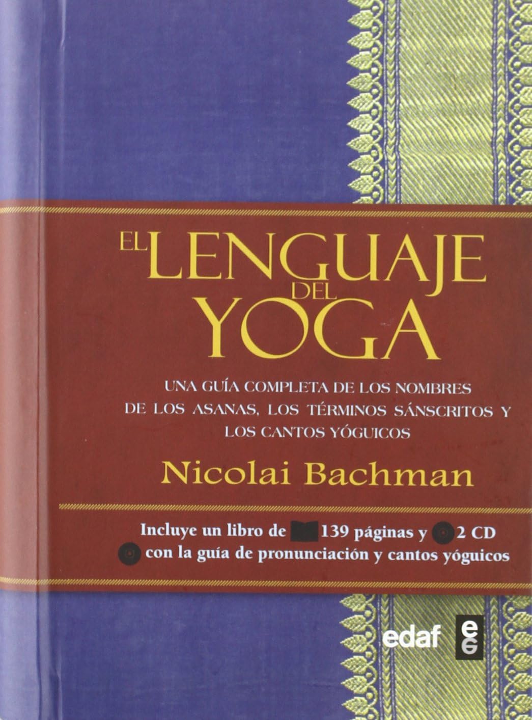 El lenguaje del yoga: Una guía completa de los nombres de los asanas, los términos sánscritos y los cantos yóguicos