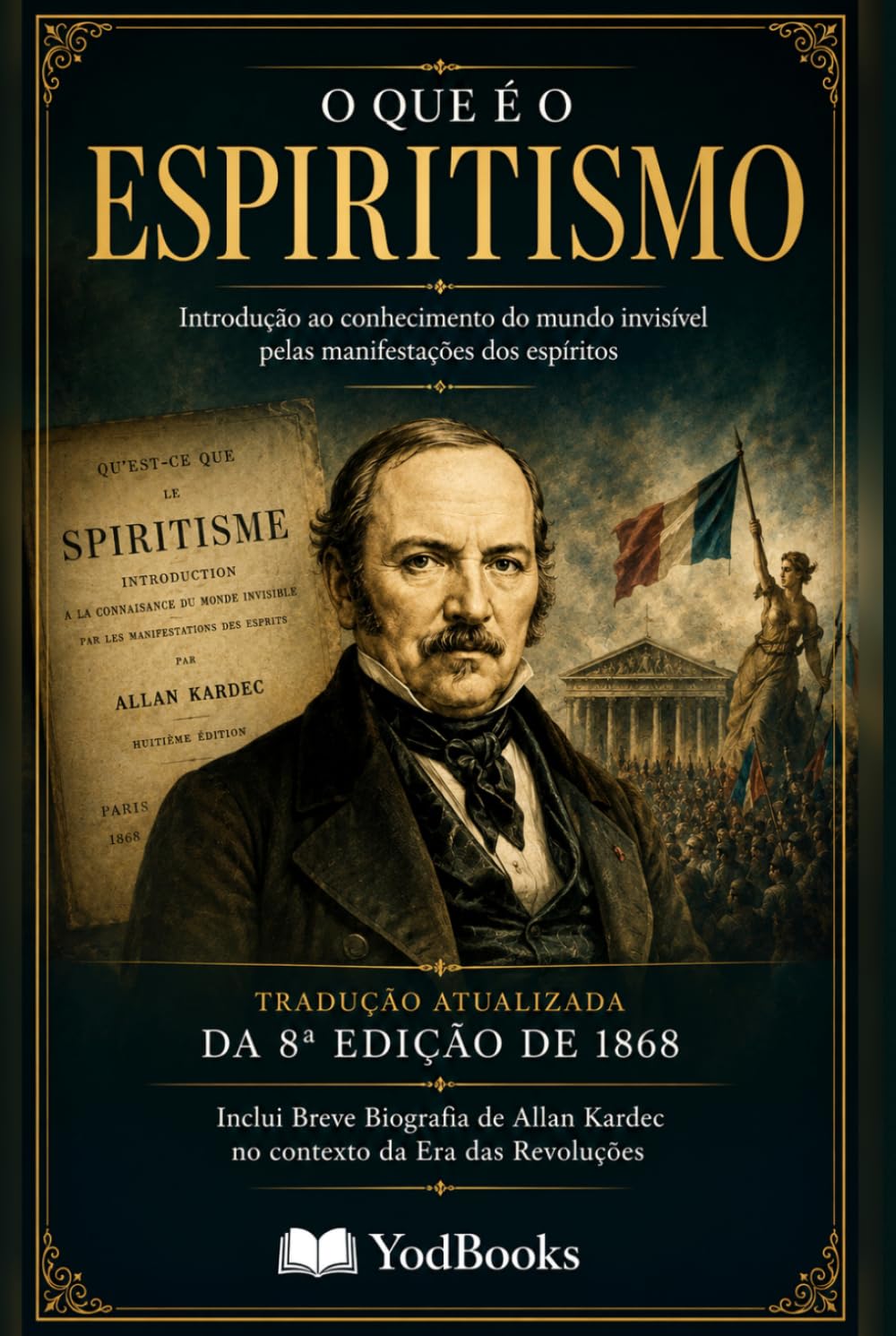 O QUE É O ESPIRITISMO: Introdução ao conhecimento do mundo invisível pelas manifestações dos Espíritos