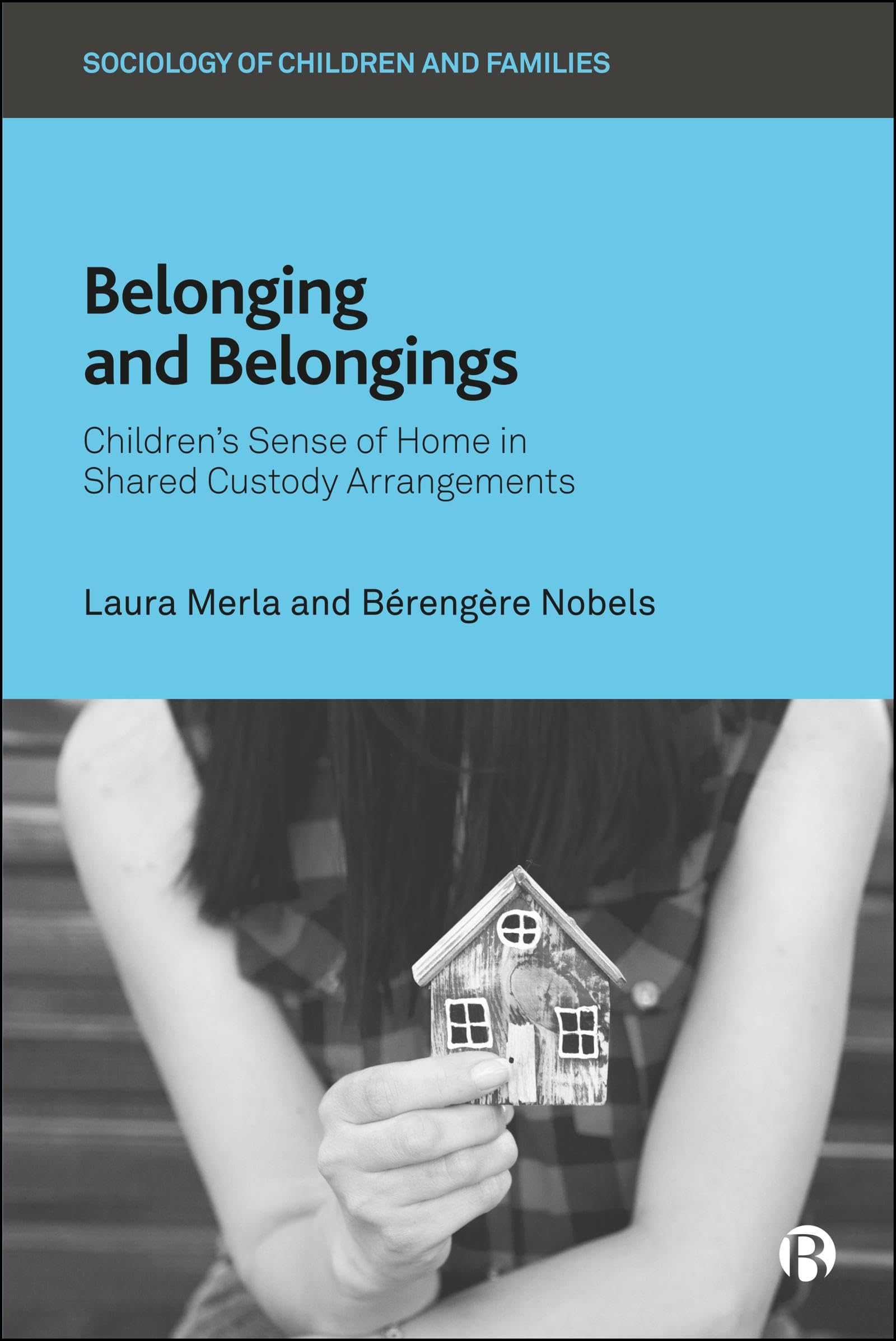 Belonging and Belongings: Children’s Sense of Home in Shared Custody Arrangements (Sociology of Children and Families)