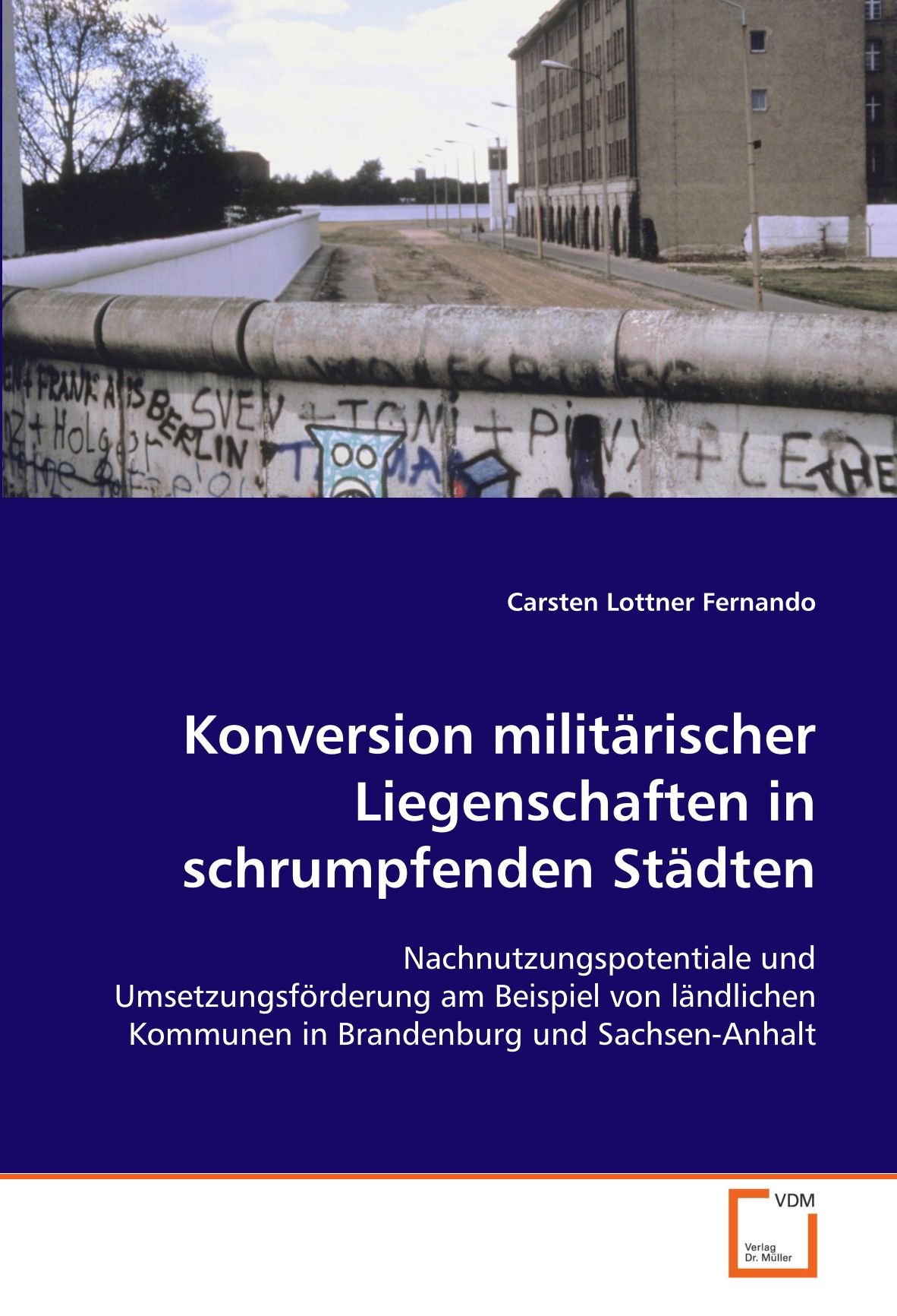 Konversion militärischer Liegenschaften in schrumpfenden Städten: Nachnutzungspotentiale und Umsetzungsförderung am Beispiel von ländlichen Kommunen in Brandenburg und Sachsen-Anhalt