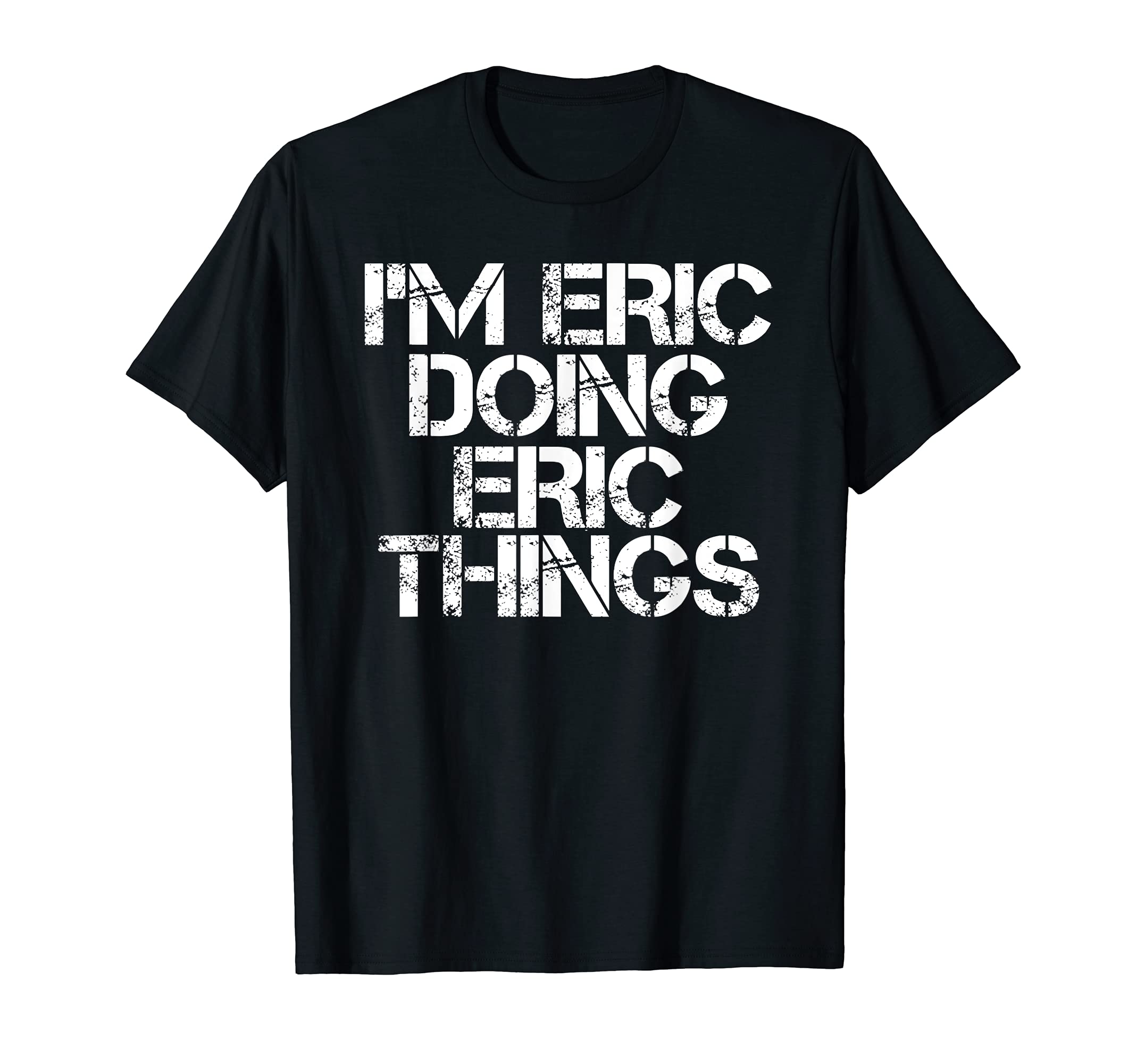 I'M ERIC DOING ERIC THINGS Shirt Funny Christmas Gift Idea T-Shirt