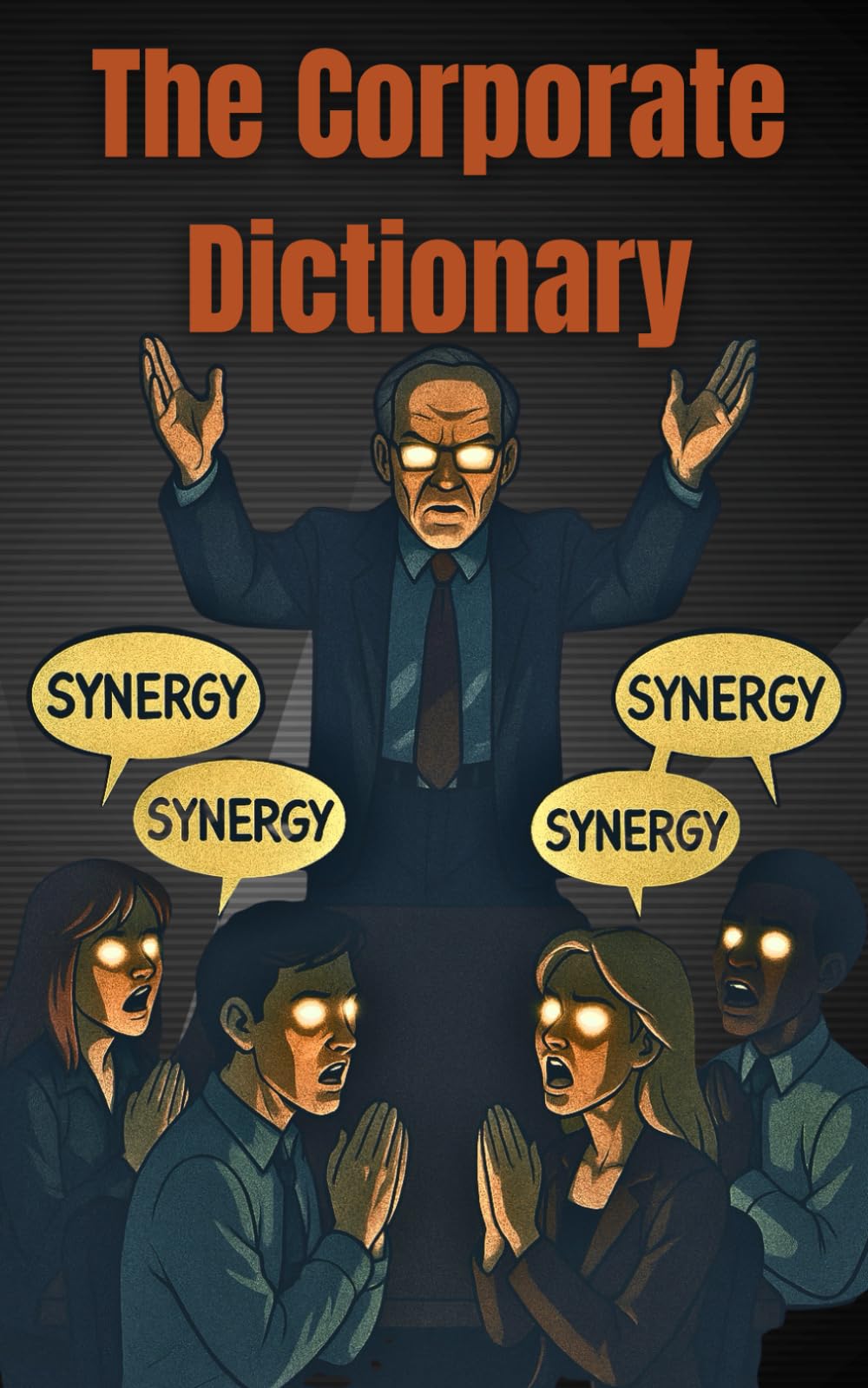 The Corporate Dictionary: Your Guide to Corporate Jargon and what it ACTUALLY means