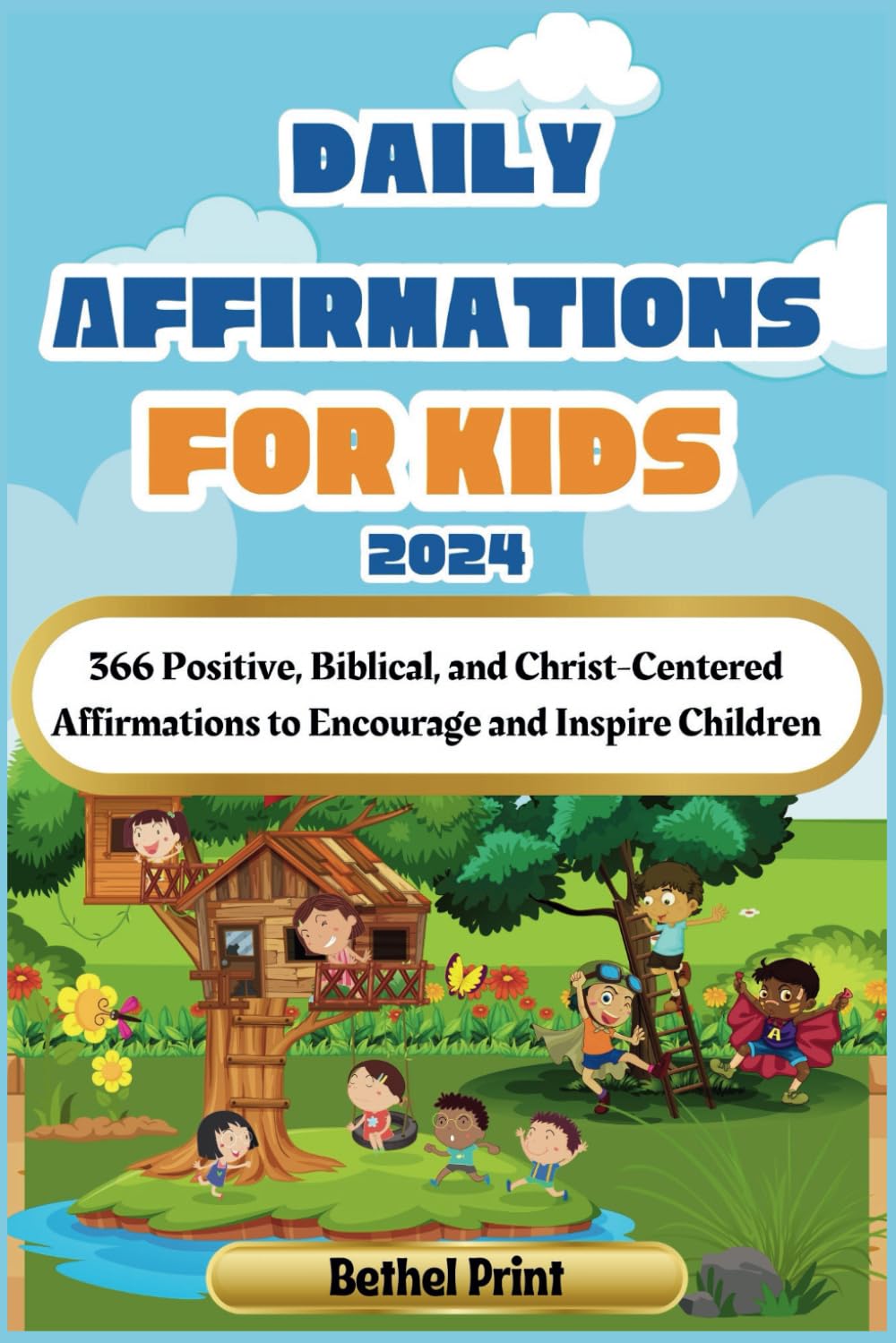 Daily Affirmations for Kids 2024: 366 Positive, Biblical, and Christ-Centered Affirmations to Encourage and Inspire Children