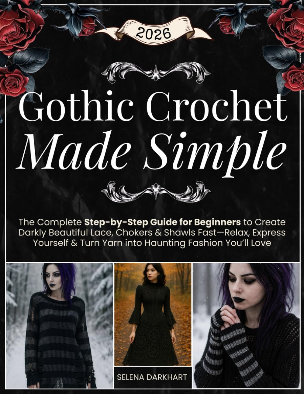 Gothic Crochet Made Simple: The Complete Step-by-Step Guide for Beginners to Create Darkly Beautiful Lace, Chokers & Shawls Fast—Relax, Express Yourself & Turn Yarn into Haunting Fashion You’ll Love      Paperback – November 27, 2025