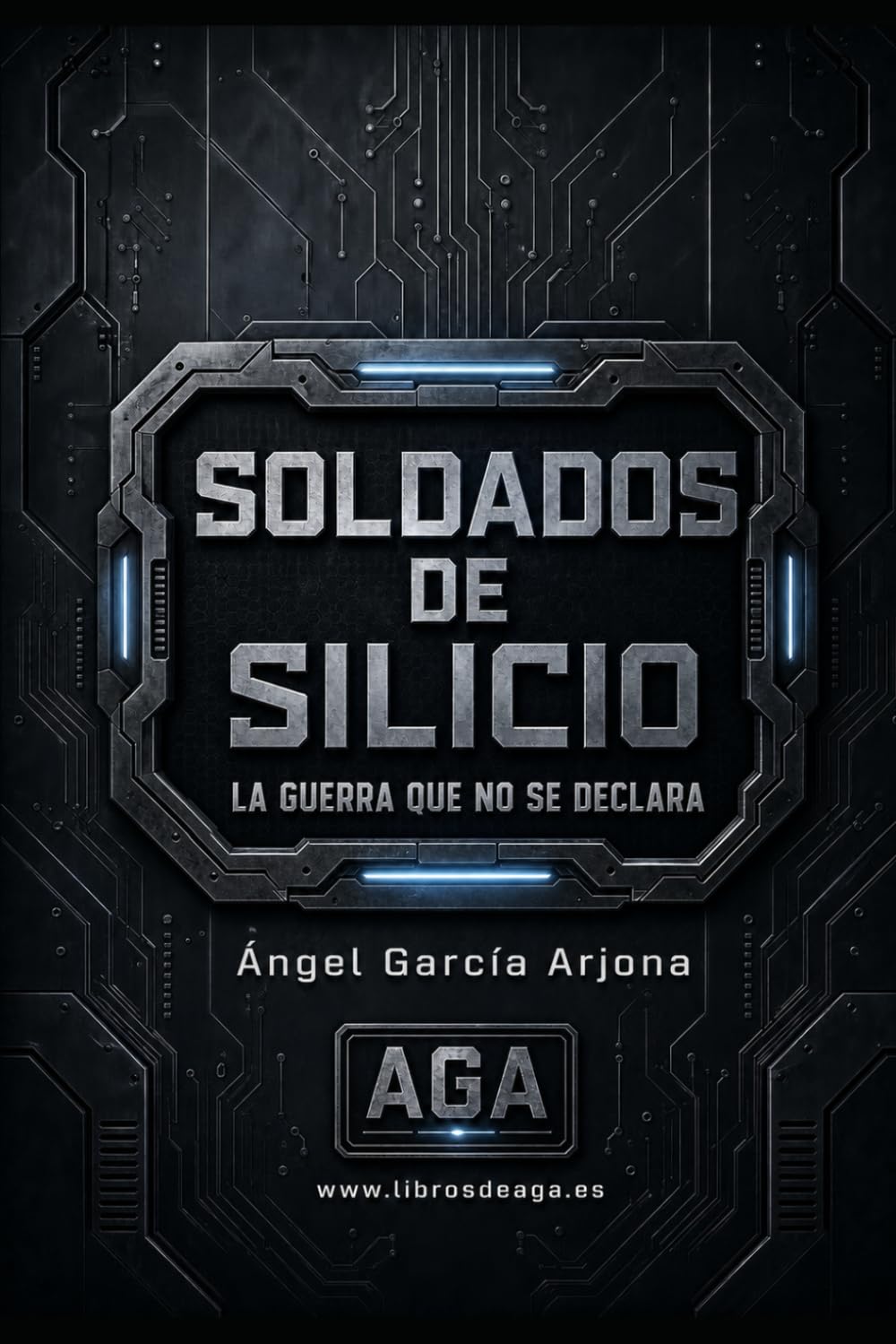 Soldados de silicio: La guerra que no se declara