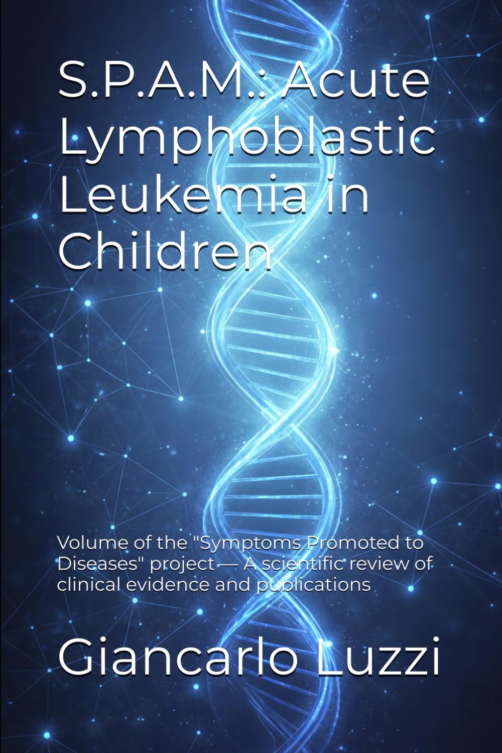 S.P.A.M.: Acute Lymphoblastic Leukemia in Children: Volume of the "Symptoms Promoted to Diseases" project — A scientific review of clinical evidence and publications