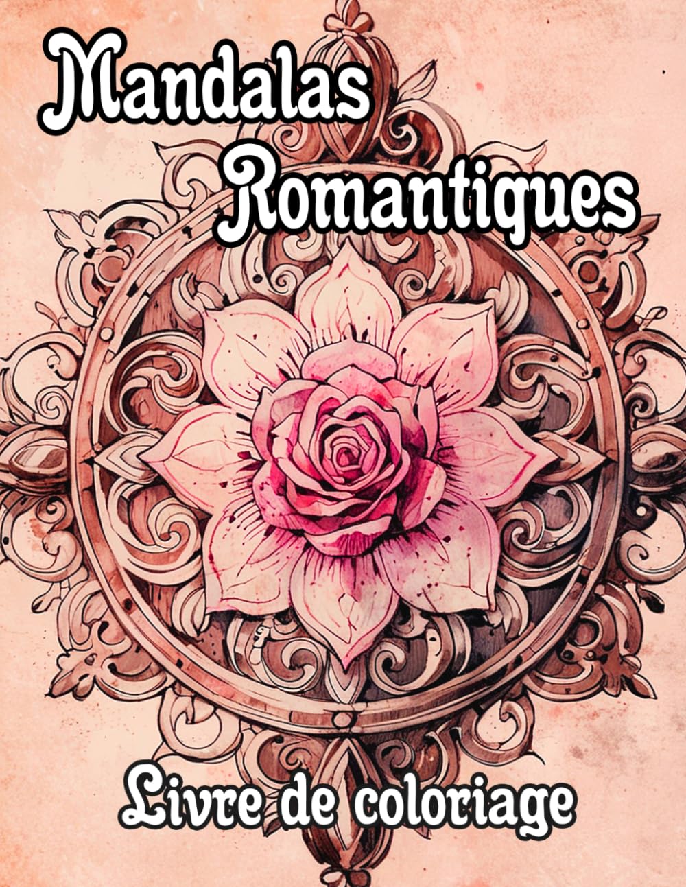 Mandalas Romantiques Livre De Coloriage: Pages A Colorier De Motifs Décoratifs D'amour Art Zen Adorable Avec Des Cœurs Et Roses Yoga Chakras Emotion ... Relaxation | Pour Enfant Adulte Ado Senior