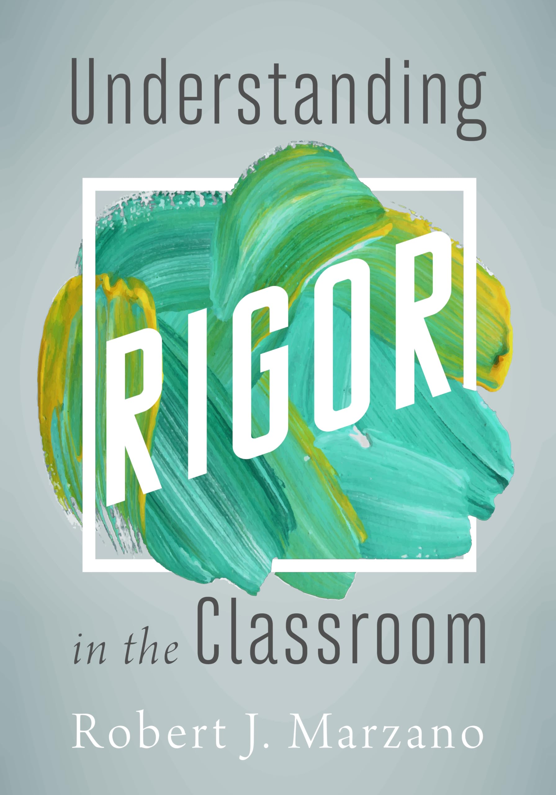Understanding Rigor in the Classroom by Robert Marzano (2019, Trade Paperback)