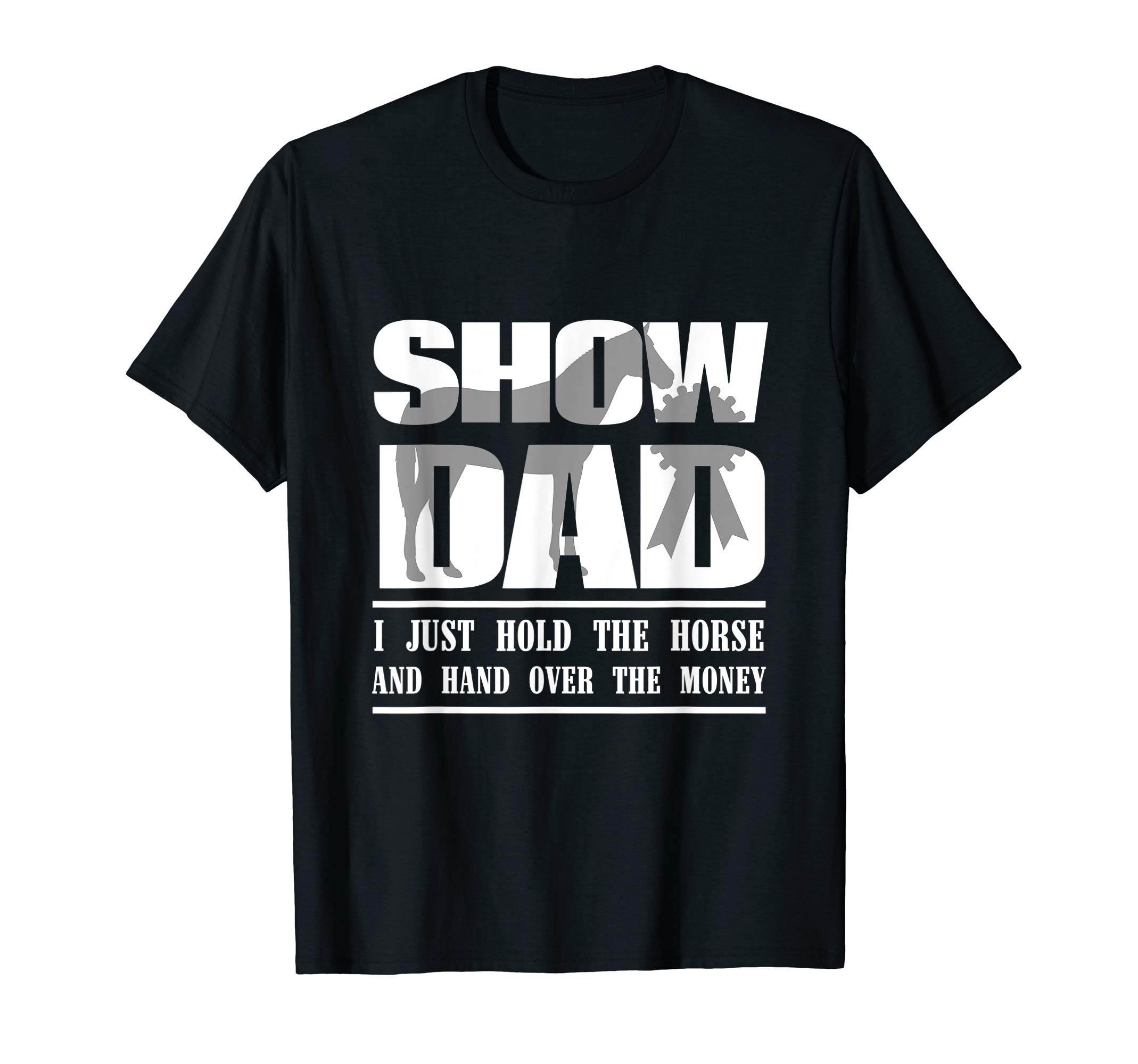 Show Mom and Dad ApparelFunny Horse Show Dad T-Shirt T-ShirtOEKO-TEX STANDARD 100