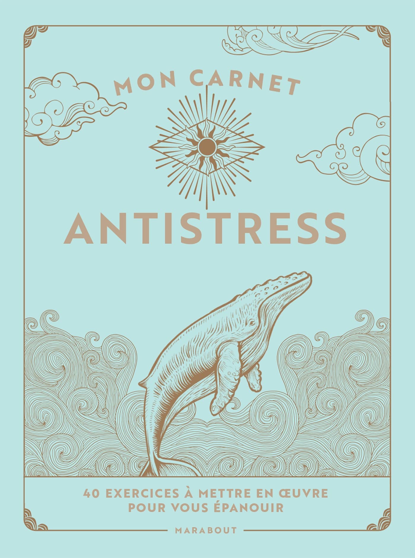 Mon carnet antistress: 40 exercices à mettre en oeuvre pour vous épanouir