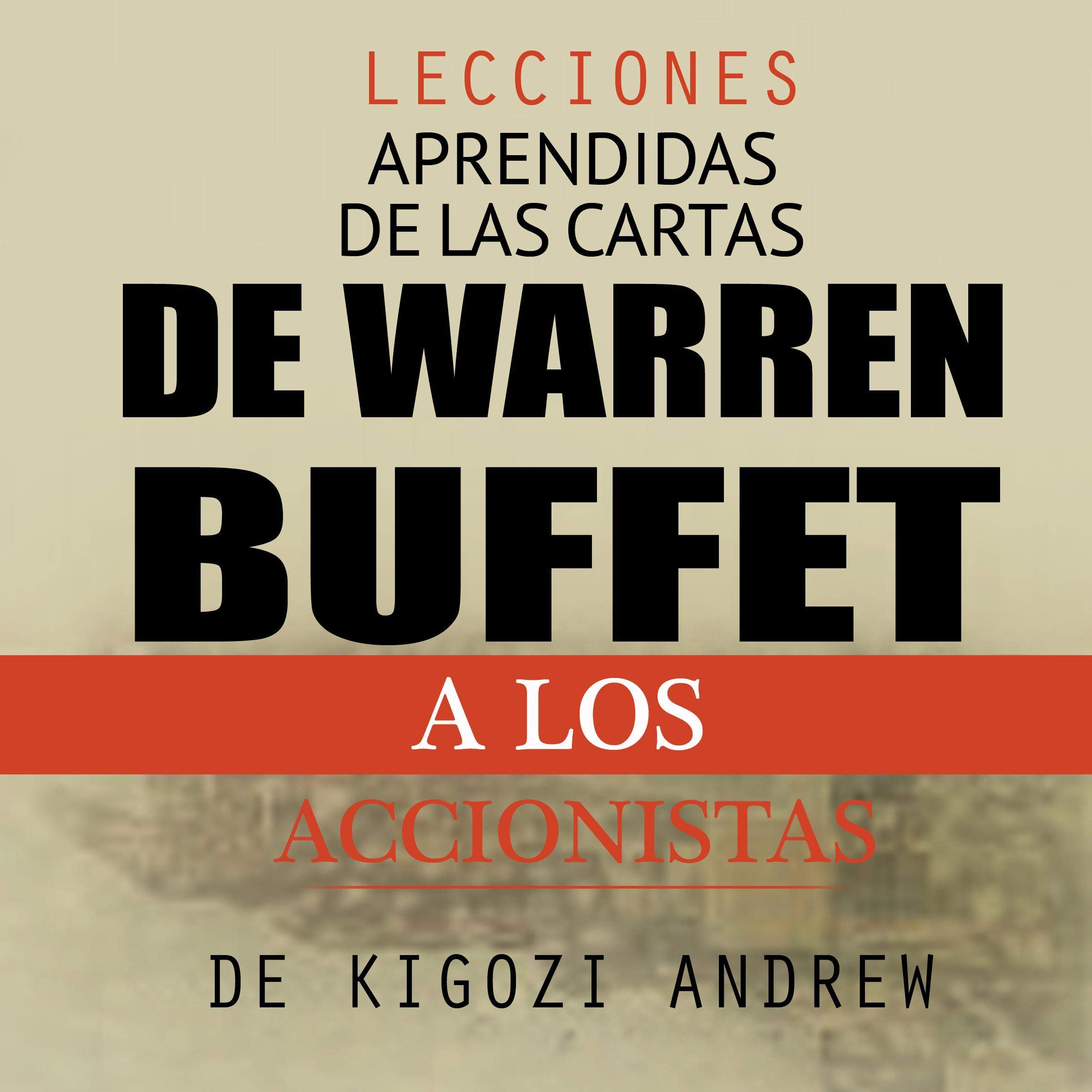 Lecciones aprendidas de las cartas de Warren Buffet a los accionistas [Lessons Learned from Warren Buffett's Letters to Shareholders]