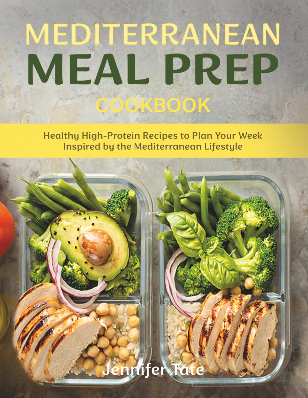 Mediterranean Meal Prep Cookbook: Healthy High-Protein Recipes to Plan Your Week Inspired by the Mediterranean Lifestyle