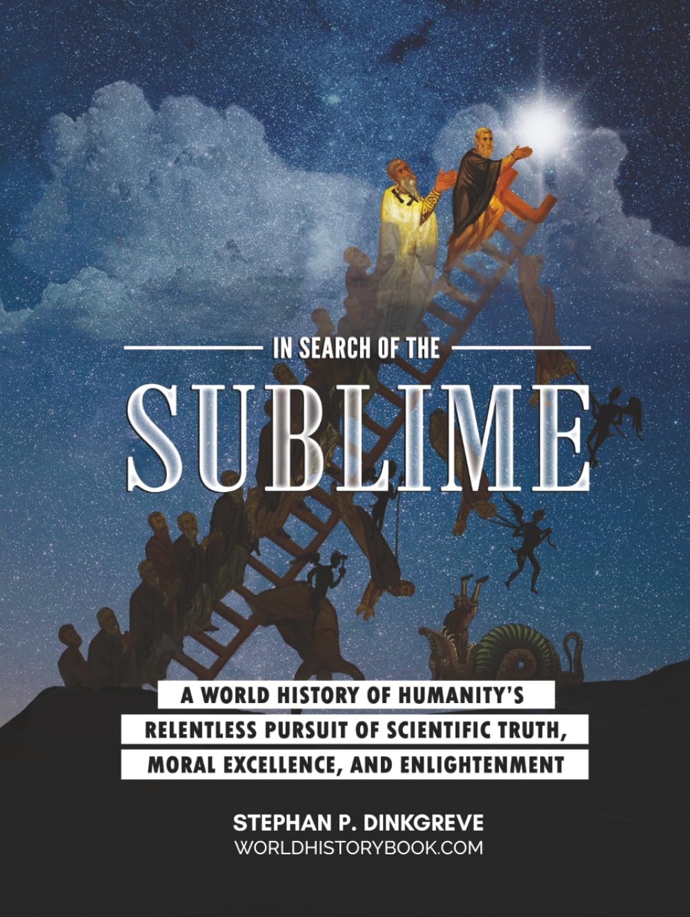 In Search of the Sublime: A world history of humanity's relentless pursuit of scientific truth, moral virtue, and enlightenment