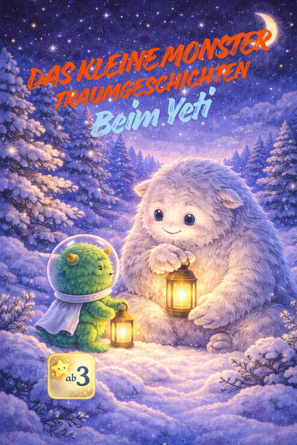 Das kleine Monster – Traumgeschichten: Beim Yeti: Eine liebevolle Gute-Nacht-Geschichte zum Vorlesen und Träumen für 3-6 Jahre