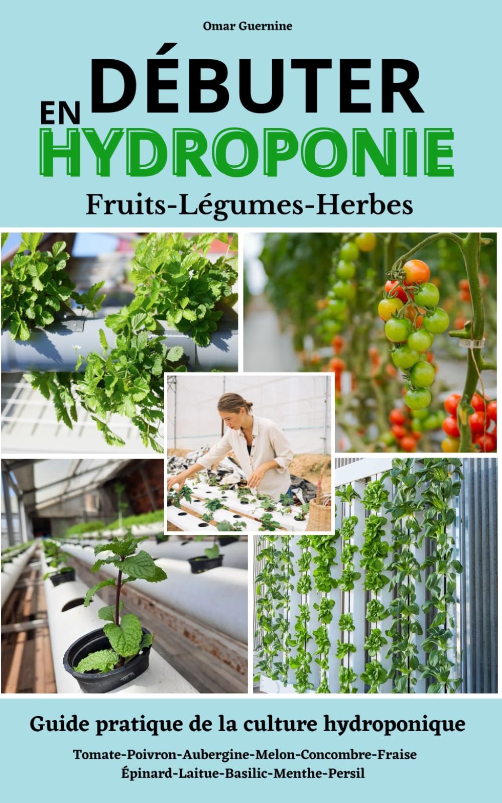 Débuter en hydroponie: Guide étape par étape de la culture hydroponique et de ses différents systèmes. Fruits, légumes et fines herbes