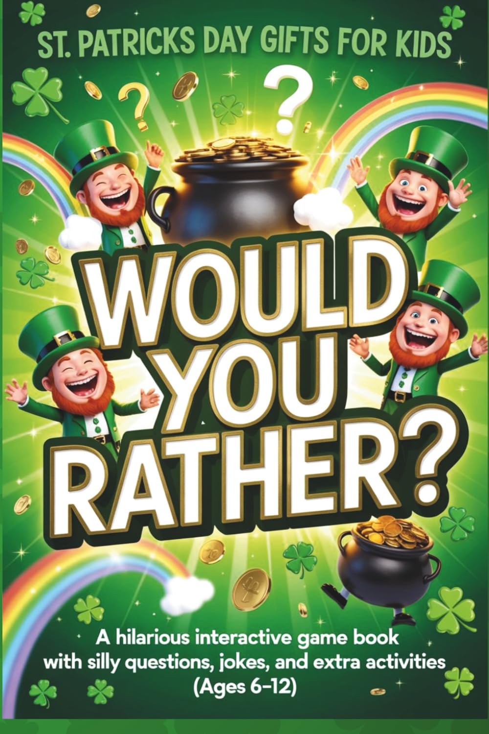 St Patricks Day Gifts for Kids: Would You Rather? A Hilarious Interactive Game Book with Silly Questions, Jokes, and Extra Activities (Age 6-12)