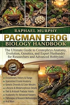 PACMAN FROG BIOLOGY HANDBOOK The Ultimate Guide to Ceratophrys Anatomy, Evolution, Genetics, and Expert Husbandry for Researchers and Advanced Hobbyists