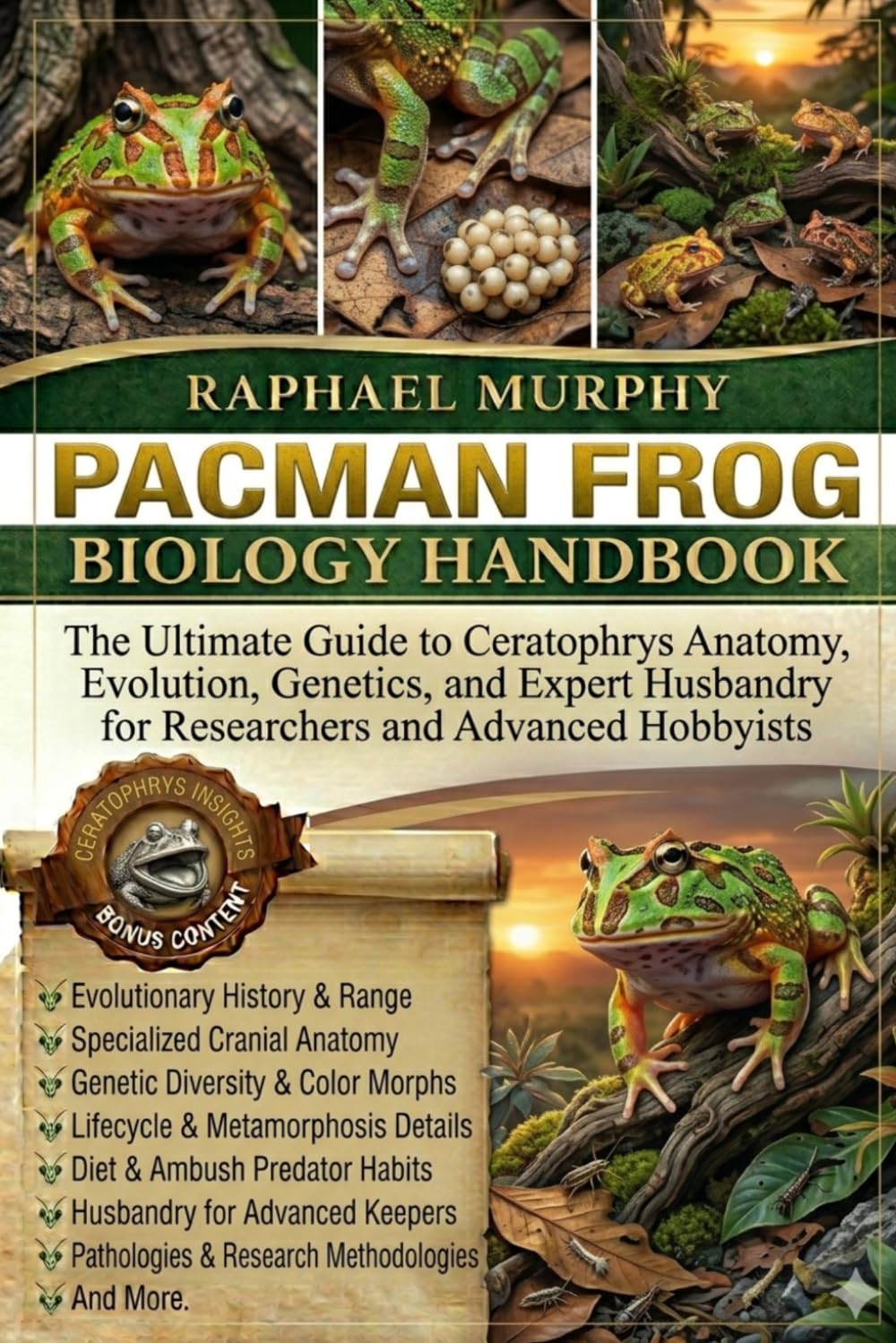 PACMAN FROG BIOLOGY HANDBOOK: The Ultimate Guide to Ceratophrys Anatomy, Evolution, Genetics, and Expert Husbandry for Researchers and Advanced Hobbyists