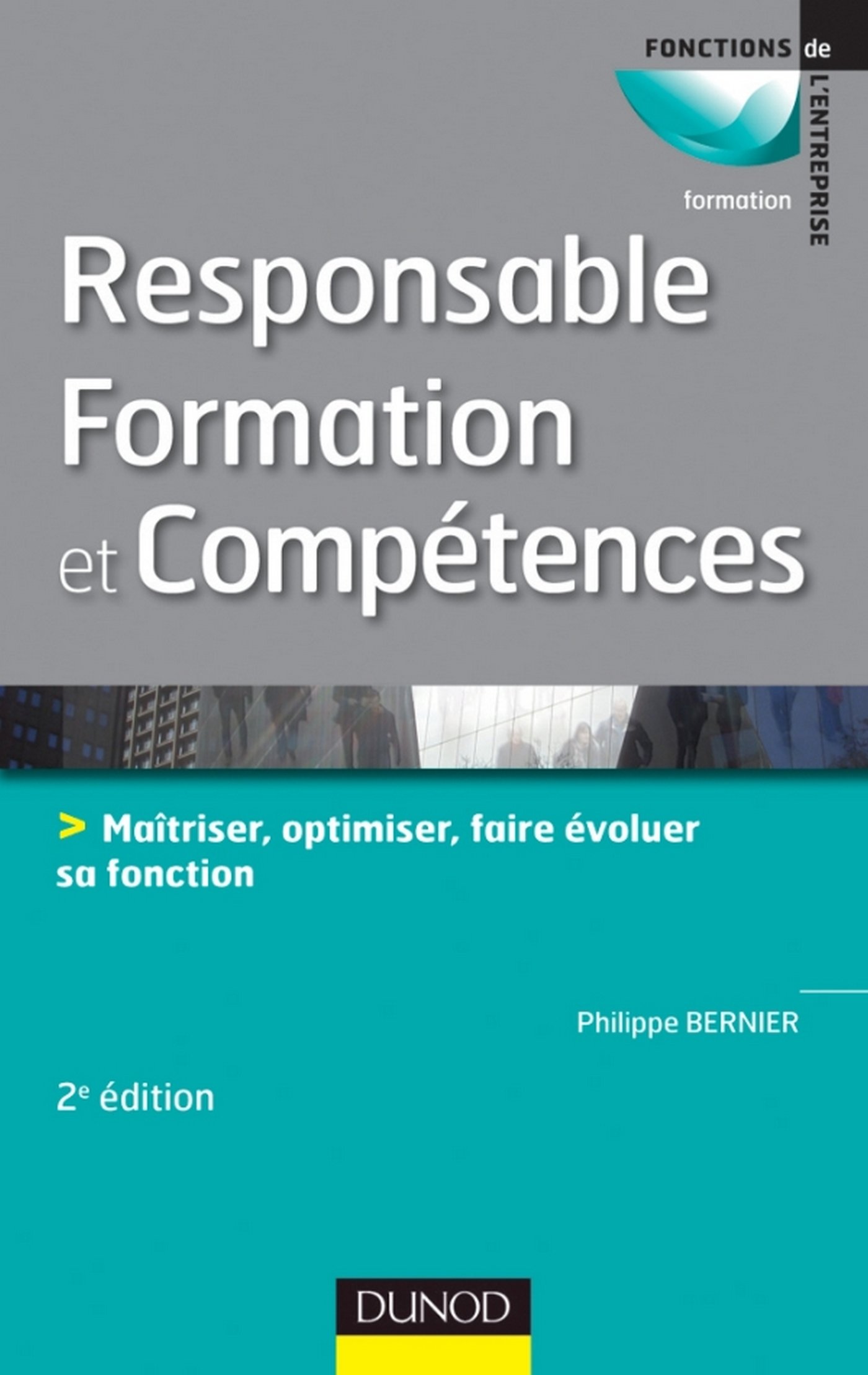 Responsable formation et compétences - 2e édition: Maîtriser, optimiser, faire évoluer sa fonction (Fonctions de l'entreprise)