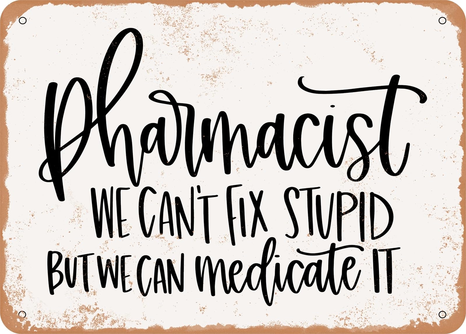 Pharmacist We Cant Fix Stupid But We Can Medicate It - Vintage Look Sign home decor