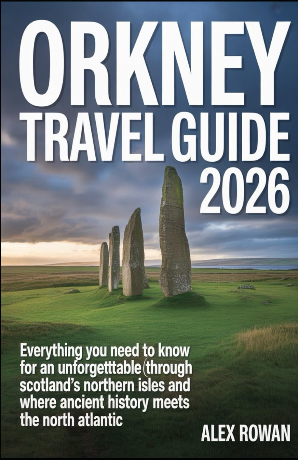 ORKNEY TRAVEL GUIDE 2026: Everything You Need to Know for an Unforgettable Journey Through Scotland’s Northern Isles and Where Ancient History Meets the North Atlantic