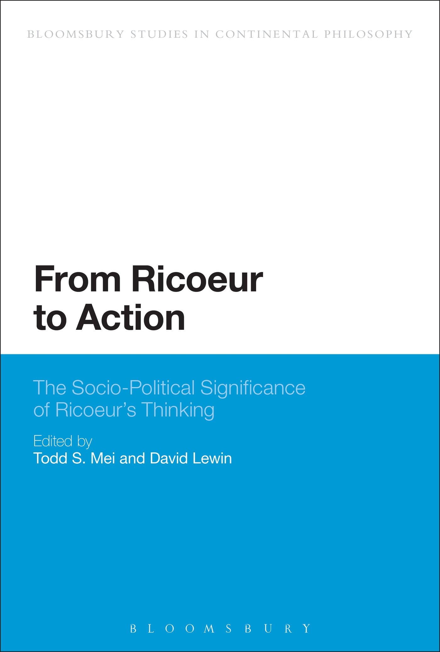 From Ricoeur to Action: The Socio-Political Significance Of Ricoeur's Thinking (Bloomsbury Studies in Continental Philosophy)