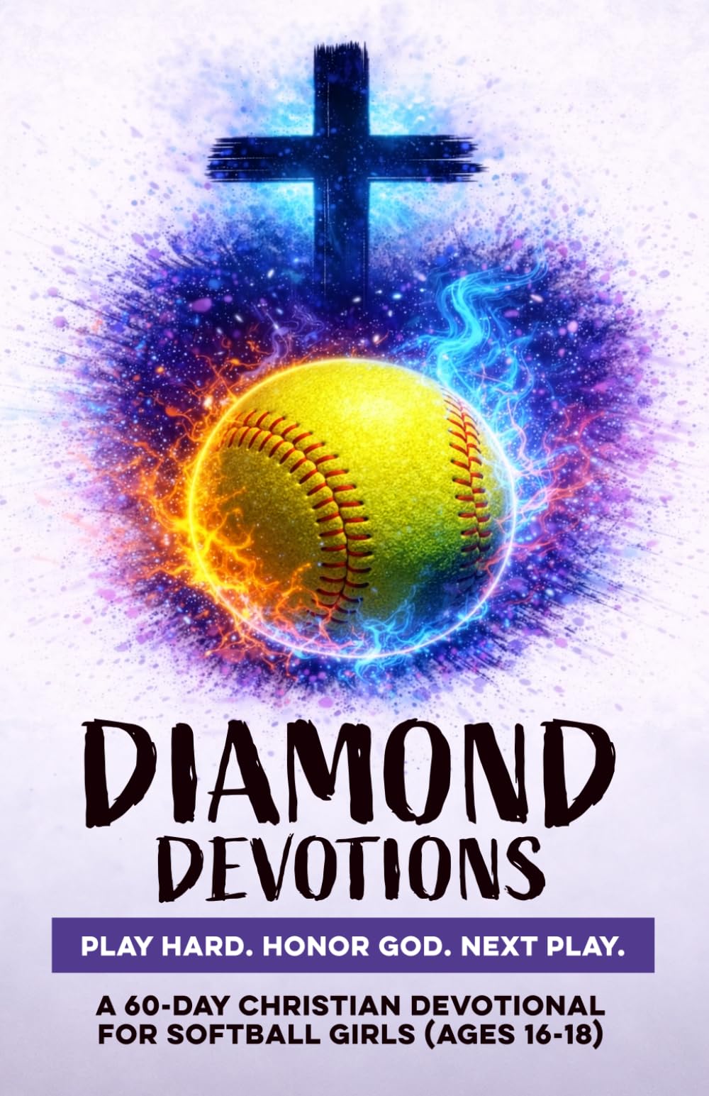 Diamond Devotions | Play Hard. Honor God. Next Play.: A 60-Day Christian Softball Devotional for Girls Ages 16–18 | Bible Devotions for Real-Life ... Through Jesus (Christian Family Devotionals)