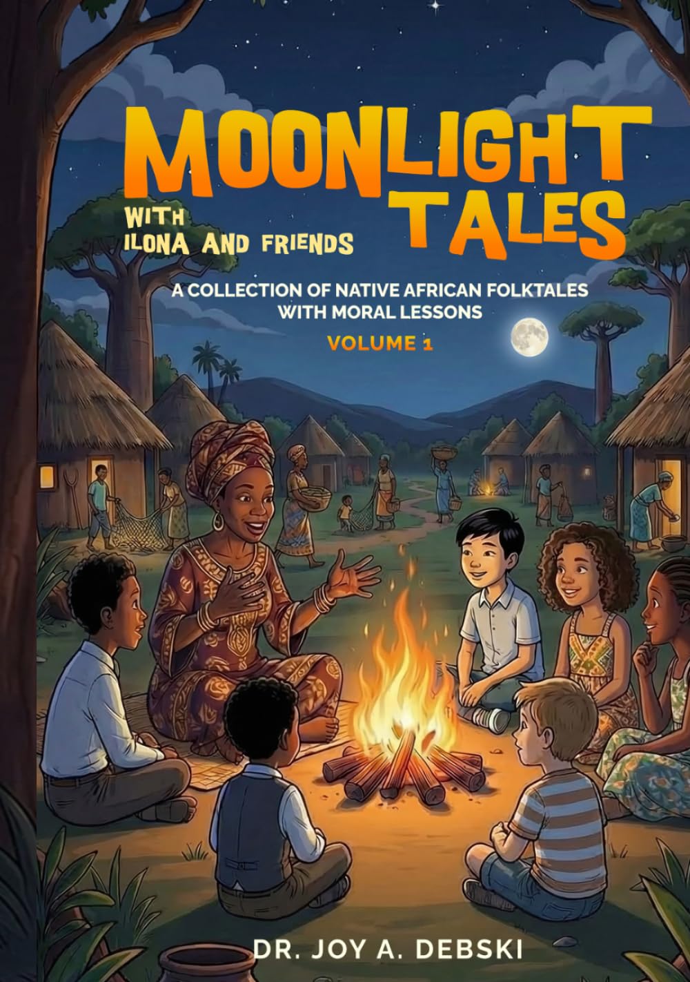 Moonlight Tales with Ilona and Friends Volume 1: A Collection of Native African Folktales with Moral Stories