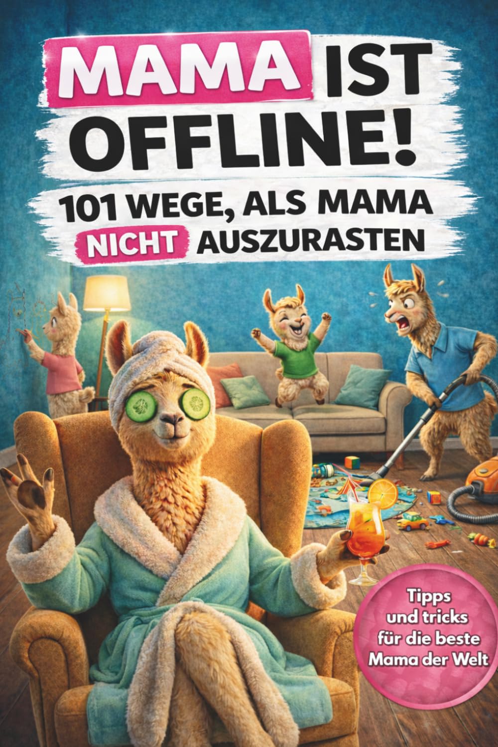 Mama ist offline! 101 Wege, als Mama nicht auszurasten: Das lustige Geschenkbuch für Mütter, die schon alles haben – vor allem eine ordentliche Prise Sarkasmus.