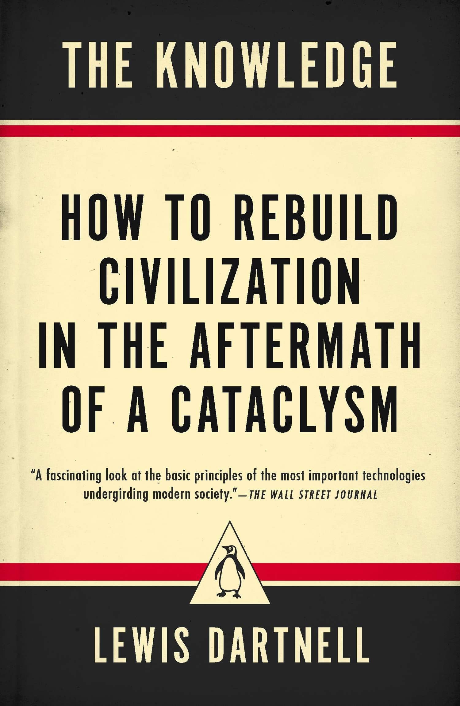 Random House Books for Young Readers The Knowledge: How to Rebuild Civilization in the Aftermath of a Cataclysm