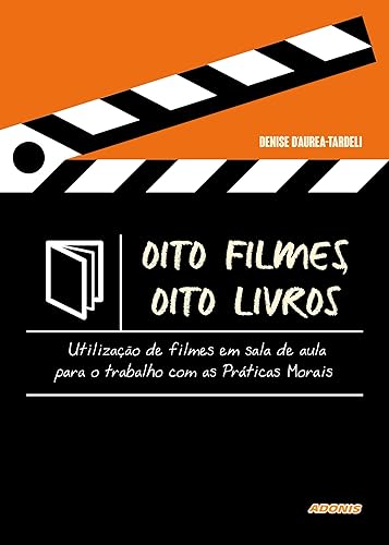 Oito Filmes, Oito Livros: Utilização de Filme em Sala de Aula Para o Trabalho com as Práticas Morais