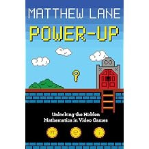 Power-Up Unlocking the Hidden Mathematics in Video Games