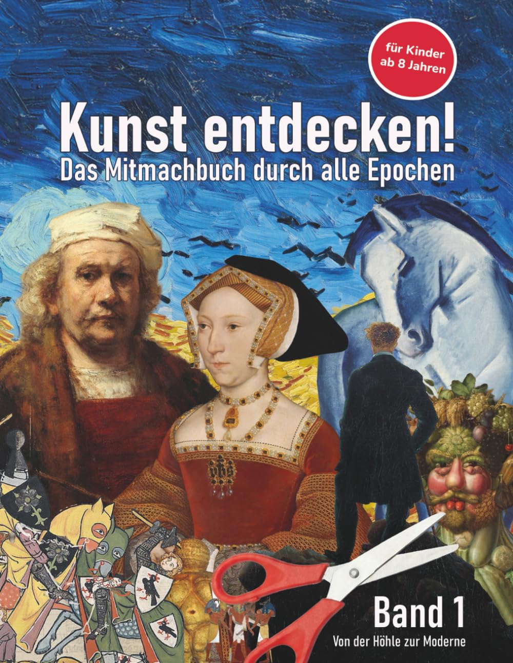 Kunst entdecken! 1: Geschichte der Kunst für Kinder – Band 1: Von der Höhle zur Moderne. Das Mitmachbuch der Kunststile