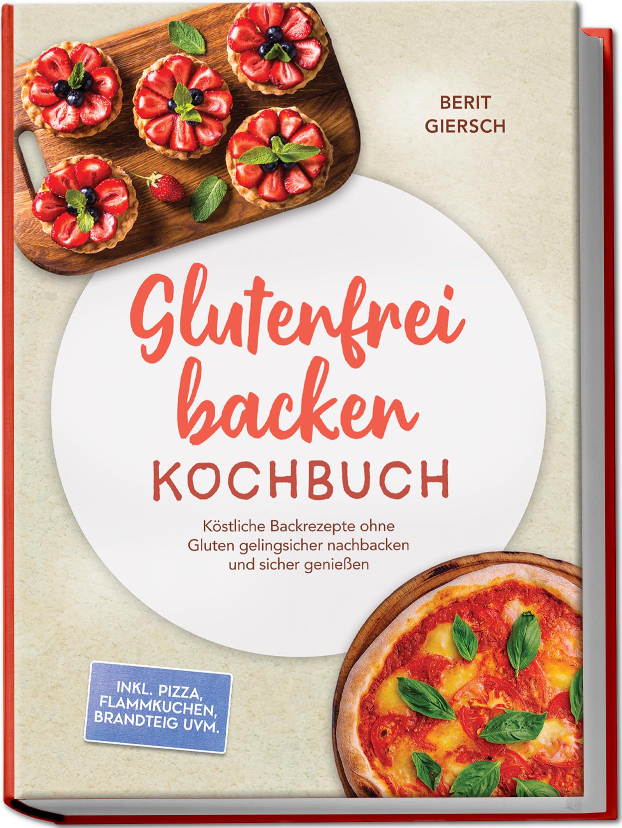 Glutenfrei backen Kochbuch: Köstliche Backrezepte ohne Gluten gelingsicher nachbacken und sicher genießen – inkl. Pizza, Flammkuchen, Brandteig uvm.