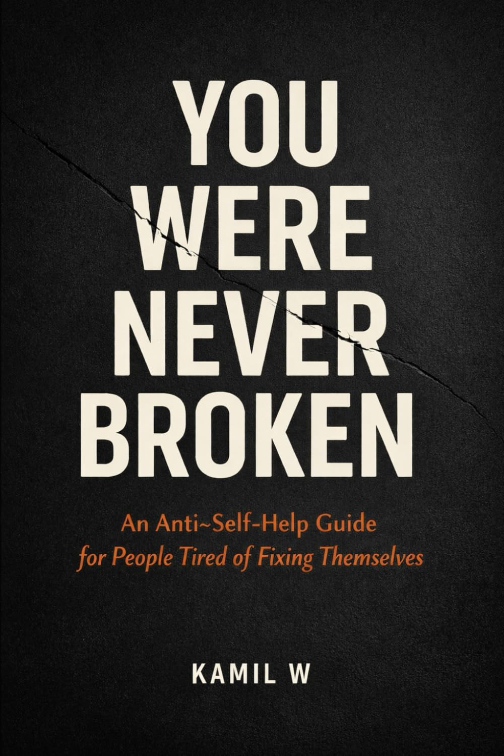 You Were Never Broken: An Anti–Self-Help Guide for People Tired of Fixing Themselves