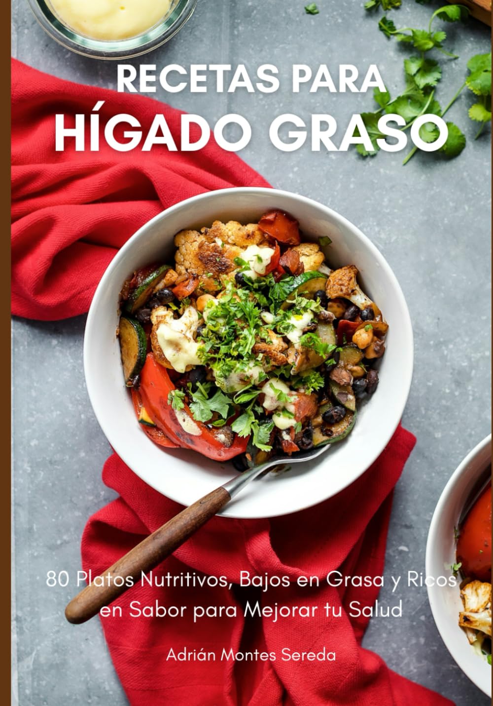Recetas para Hígado Graso: 80 Platos Nutritivos, Bajos en Grasa y Ricos en Sabor para Mejorar tu Salud